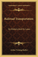 Railroad Transportation: Its History And Its Laws