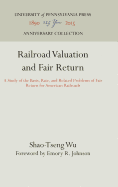 Railroad Valuation and Fair Return: A Study of the Basis, Rate, and Related Problems of Fair Return for American Railroads