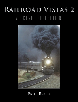Railroad Vistas 2: A Scenic Collection - Roth, Paul, MD