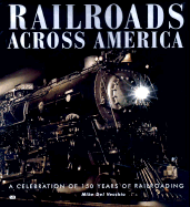 Railroads Across America: A Celebration of 150 Years of Railroading - del Vecchio, Mike, and Del Vecchio, Michael J