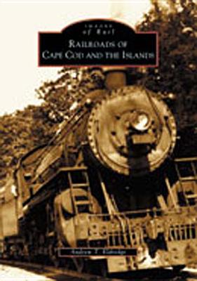 Railroads of Cape Cod and the Islands - Eldredge, Andrew T