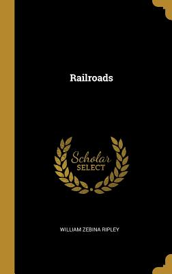 Railroads - Ripley, William Zebina