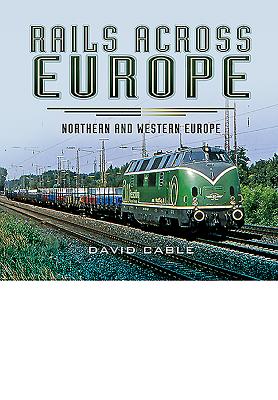 Rails Across Europe: Northern and Western Europe - Cable, David