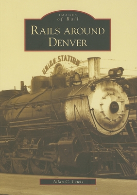 Rails Around Denver - Lewis, Allan C
