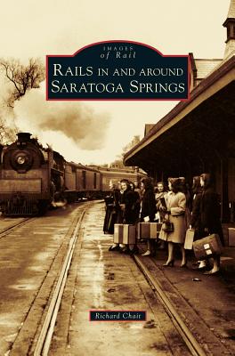 Rails in and Around Saratoga Springs - Chait, Richard