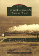 Rails of California's Central Coast - Rice, Walter, and Echeverria, Emiliano