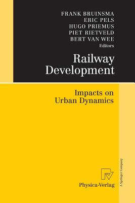 Railway Development: Impacts on Urban Dynamics - Bruinsma, Frank (Editor), and Pels, Eric (Editor), and Priemus, Hugo (Editor)