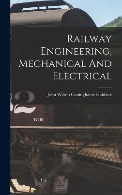 Railway Engineering, Mechanical And Electrical - John Wilton Cuninghame Haldane (Creator)