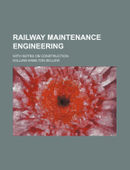 Railway Maintenance Engineering: With Notes on Construction - Sellew, William Hamilton