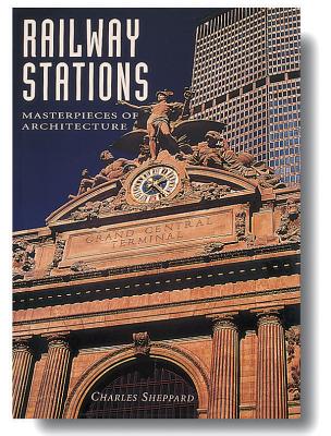 Railway Stations: Masterpieces of Architecture - Sheppard, Charles, Professor