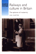 Railways and Culture in Britain: The Epitome of Modernity - Carter, Ian, Dr.