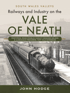 Railways and Industry on the Vale of Neath: Pontypool Road-Crumlin Viaduct-Hengoed-Nelson and Llancaiach-Treharris, Taff Vale Extension