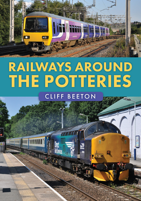 Railways Around the Potteries - Beeton, Cliff