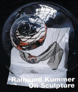 Raimund Kummer: On Sculpture