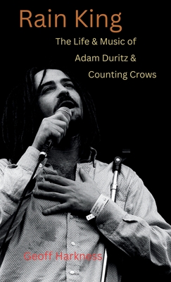 Rain King: The Life and Music of Adam Duritz and Counting Crows - Harkness, Geoff