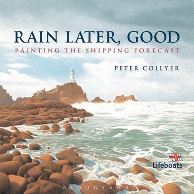 Rain Later, Good: Painting the Shipping Forecast - Collyer, Peter