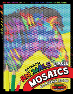 Rainbow Animals Circle Mosaics Coloring Book: Colorful Nature Flowers and Animals Coloring Pages Color by Number Puzzle (Coloring Books for Grown-Ups)