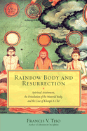 Rainbow Body and Resurrection: Spiritual Attainment, the Dissolution of the Material Body, and the Case of Khenpo a Ch