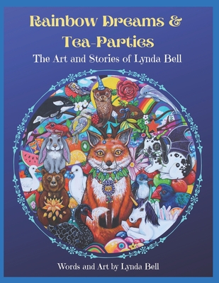 Rainbow Dreams and Tea-Parties: The Art and Stories of Lynda Bell - Bell, Lynda