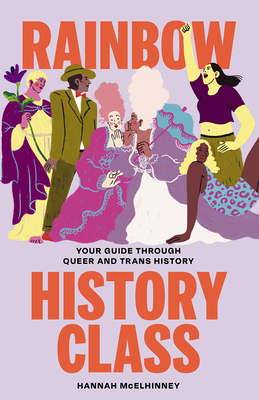 Rainbow History Class: Your Guide Through Queer and Trans History - McElhinney, Hannah