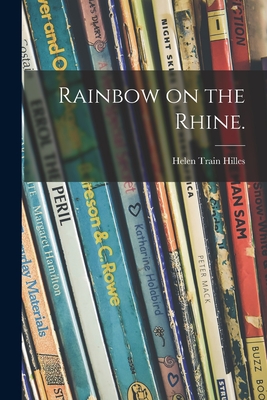 Rainbow on the Rhine. - Hilles, Helen Train 1905-