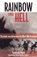 Rainbow Over Hell: The Death Row Deliverance of a World War II Assassin