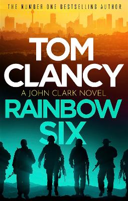 Rainbow Six: The unputdownable thriller that inspired one of the most popular videogames ever created - Clancy, Tom