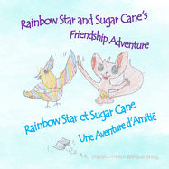 Rainbow Star and Sugar Cane's Friendship Adventure - Rainbow Star et Sugar Cane: Une Aventure d'Amiti? Bilingual children book english - French / Livre bilingue Fran?ais - Anglais pour enfants