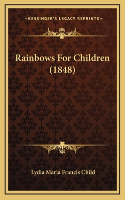 Rainbows for Children (1848) - Child, Lydia Maria Francis (Editor)