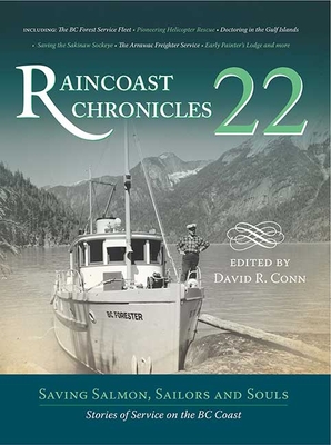 Raincoast Chronicles 22: Saving Salmon, Sailors and Souls: Stories of Service on the BC Coast - Conn, David R (Editor)