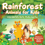 Rainforest Animals for Kids: Wild Habitats Facts, Photos and Fun Children's Environment Books Edition