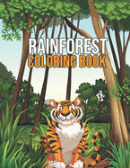 Rainforest Coloring Book: Stress Relieving Rainforest Patterns Coloring Book Gifts for Men Women - Big Cat, Monkeys, Frogs, Rainforest Trees Coloring Activity Book, Rain Forest Ranger Gifts