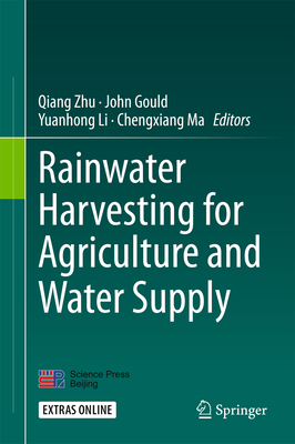 Rainwater Harvesting for Agriculture and Water Supply - Zhu, Qiang (Editor), and Gould, John (Editor), and Li, Yuanhong (Editor)