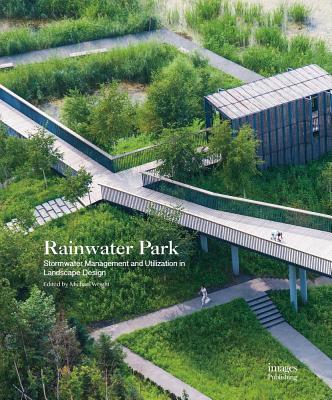 Rainwater Park: Stormwater Management and Utilization in Landscape Design - Wright, Michael