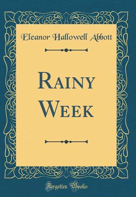 Rainy Week (Classic Reprint) - Abbott, Eleanor Hallowell