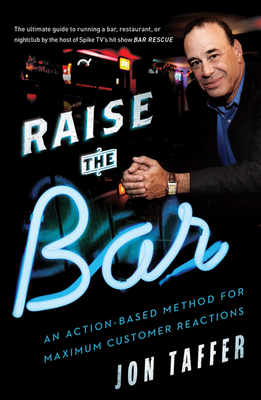 Raise the Bar: An Action-Based Method for Maximum Customer Reactions - Taffer, Jon, and Kelly, Karen