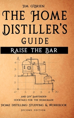 Raise the Bar - The Home Distiller's Guide - O'Brien, Jim