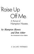 Raise Up Off Me: A Portrait of Hampton Hawes - Hawes, Hampton, and Asher, Don