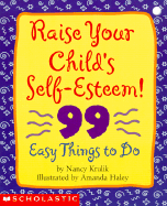 Raise Your Child's Self-Esteem: 99 Easy Things to Do