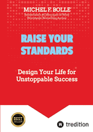 Raise Your Standards: Design Your Life for Unstoppable Success