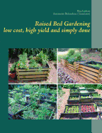Raised Bed Gardening - Low Cost, High Yield and Simply Done
