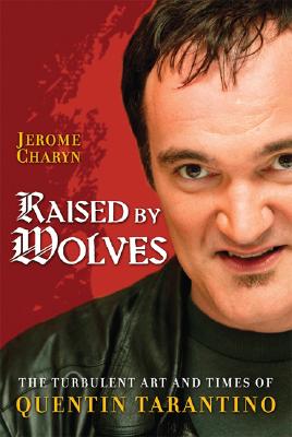 Raised by Wolves: The Turbulent Art and Times of Quentin Tarantino - Charyn, Jerome