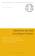 Raised from the Dead According to Scripture: The Role of the Old Testament in the Early Christian Interpretations of Jesus' Resurrection