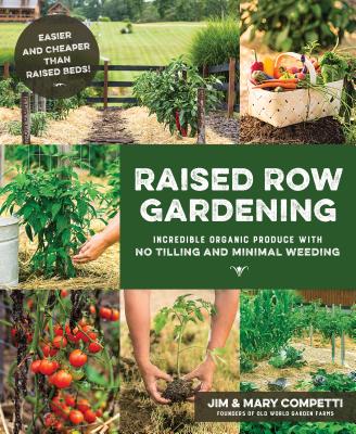 Raised Row Gardening: Incredible Organic Produce with No Tilling and Minimal Weeding - Competti