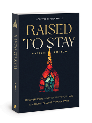 Raised to Stay: Persevering in Ministry When You Have a Million Reasons to Walk Away - Runion, Natalie