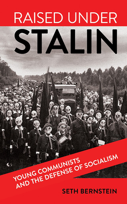 Raised Under Stalin: Young Communists and the Defense of Socialism - Bernstein, Seth F