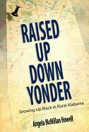 Raised Up Down Yonder: Growing Up Black in Rural Alabama