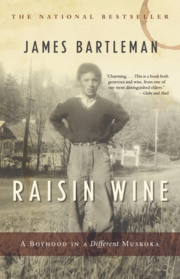 Raisin Wine: A Boyhood in a Different Muskoka - Bartleman, James K