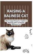 Raising a Balinese Cat: The Comprehensive Guide to Raising and Caring for Balinese Cat
