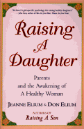 Raising a Daughter: Parents and the Awakening of a Healthy Woman - Elium, Jeanne, and Elium, Don